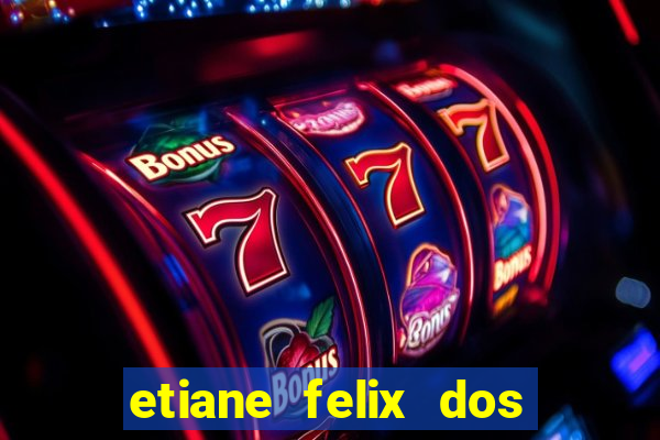 etiane felix dos santos pelada